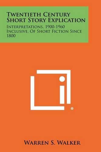 Cover image for Twentieth Century Short Story Explication: Interpretations, 1900-1960 Inclusive, of Short Fiction Since 1800