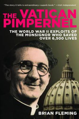 Cover image for The Vatican Pimpernel: The World War II Exploits of the Monsignor Who Saved Over 6,500 Lives