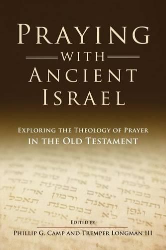 Praying with Ancient Israel: Exploring the Theology of Prayer in the Old Testament