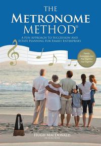 Cover image for The Metronome Method: A Fun Approach to Succession and Estate Planning for Family Enterprises