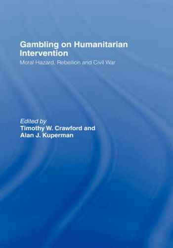 Cover image for Gambling on Humanitarian Intervention: Moral Hazard, Rebellion and Civil War