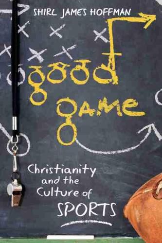 Cover image for Good Game: Christianity and the Culture of Sports