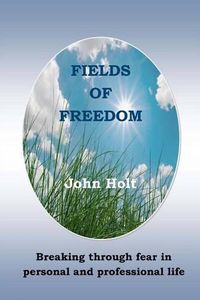 Cover image for Fields of Freedom: Breaking Through Fear in Personal and Professional Life