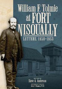 Cover image for William F. Tolmie at Fort Nisqually: Letters, 1850-1853