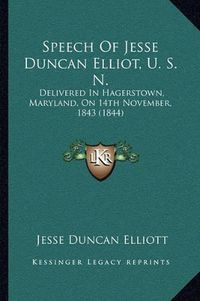 Cover image for Speech of Jesse Duncan Elliot, U. S. N.: Delivered in Hagerstown, Maryland, on 14th November, 1843 (1844)