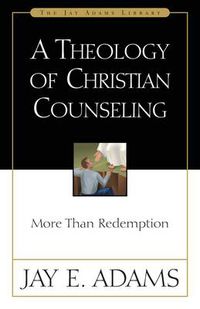 Cover image for A Theology of Christian Counseling: More Than Redemption