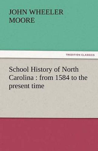Cover image for School History of North Carolina: From 1584 to the Present Time