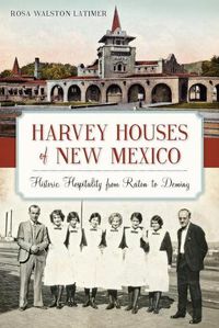 Cover image for Harvey Houses of New Mexico: Historic Hospitality from Raton to Deming