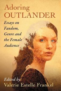 Cover image for Adoring Outlander: Essays on Fandom, Genre and the Female Audience