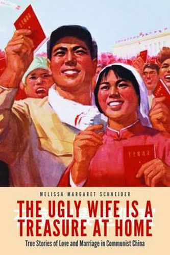 Cover image for The Ugly Wife is a Treasure at Home: True Stories of Love and Marriage in Communist China