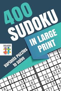 Cover image for 400 Sudoku in Large Print Variants Puzzles to Solve