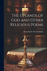 Cover image for The Uplands of God and Other Religious Poems