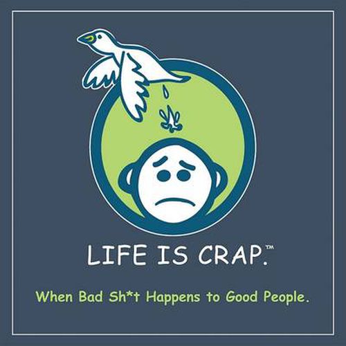 Cover image for Life is Crap: When Bad Sh*t Happens to Good People