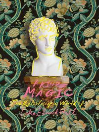 Cover image for A Kind of Magic: The Kaleidoscopic World of Luke Edward Hall