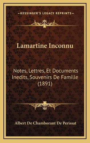 Lamartine Inconnu: Notes, Lettres, Et Documents Inedits, Souvenirs de Famille (1891)