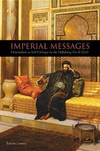 Cover image for Imperial Messages: Orientalism as Self-Critique in the Habsburg Fin de Siecle