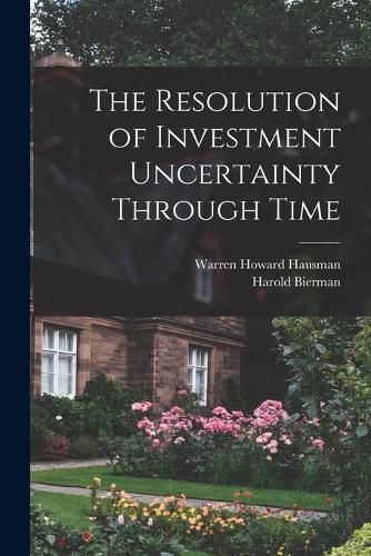 The Resolution of Investment Uncertainty Through Time