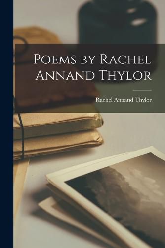 Cover image for Poems by Rachel Annand Thylor