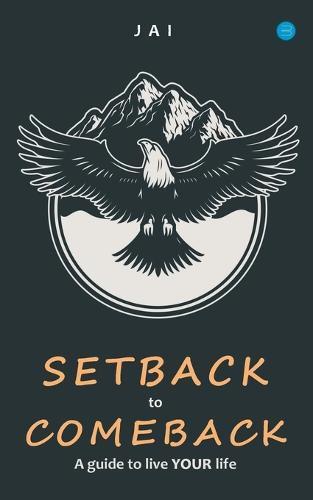 Cover image for Setback to comeback-A guide to live your life