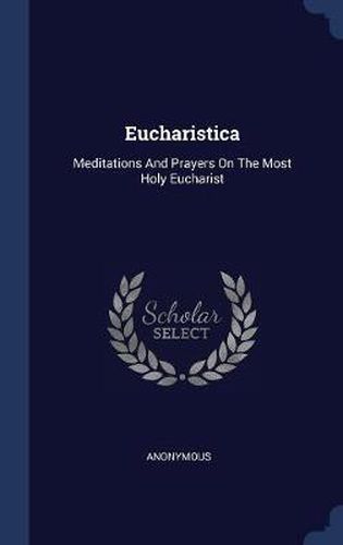 Eucharistica: Meditations and Prayers on the Most Holy Eucharist