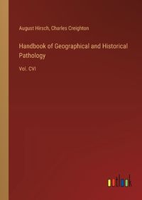 Cover image for Handbook of Geographical and Historical Pathology