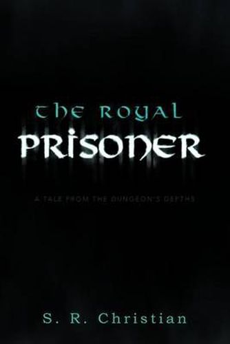 Cover image for The Royal Prisoner: A Tale from the Dungeon's Depths