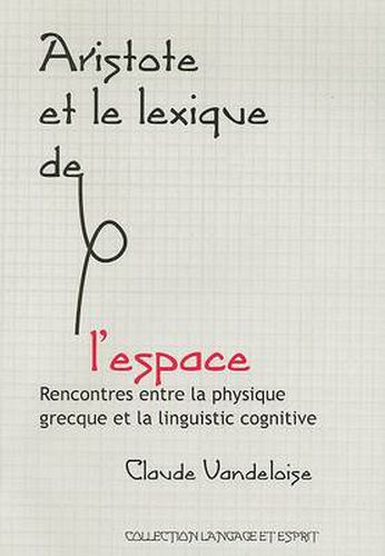 Cover image for Aristote Et le Lexique de L'Espace: Rencontres Entre la Physique Grecque Et la Linguistique Cognitive