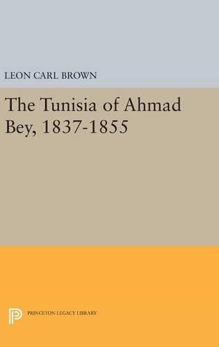 Cover image for The Tunisia of Ahmad Bey, 1837-1855