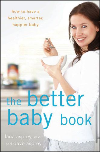 Cover image for The Better Baby Book: How to Have a Healthier, Smarter, Happier Baby