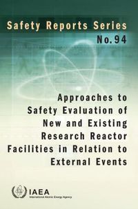 Cover image for Approaches to Safety Evaluation of New and Existing Research Reactor Facilities in Relation to External Events: Safety Reports Series No. 94