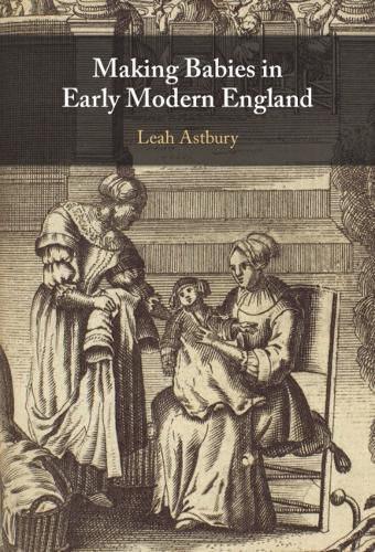 Cover image for Making Babies in Early Modern England