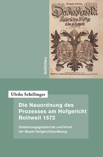Cover image for Die Neuordnung Des Prozesses Am Hofgericht Rottweil 1572: Entstehungsgeschichte Und Inhalt Der Neuen Hofgerichtsordnung