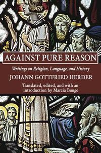 Cover image for Against Pure Reason: Writings on Religion, Language, and History