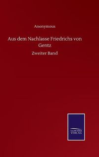 Cover image for Aus dem Nachlasse Friedrichs von Gentz: Zweiter Band