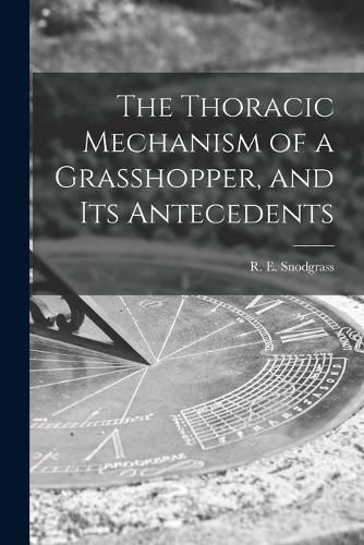 Cover image for The Thoracic Mechanism of a Grasshopper, and Its Antecedents