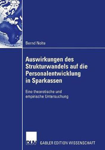 Cover image for Auswirkungen Des Strukturwandels Auf Die Personalentwicklung in Sparkassen: Eine Theoretische Und Empirische Untersuchung