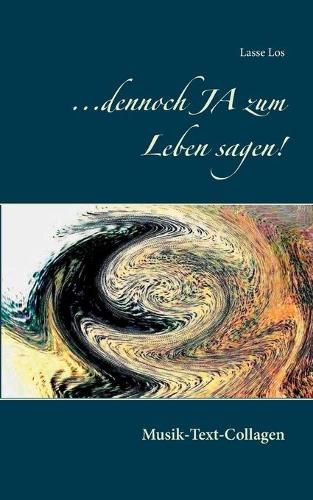 Cover image for ...dennoch JA zum Leben sagen!: Musik-Text-Collagen