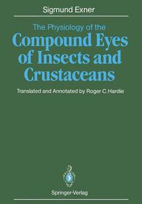 Cover image for The Physiology of the Compound Eyes of Insects and Crustaceans: A Study