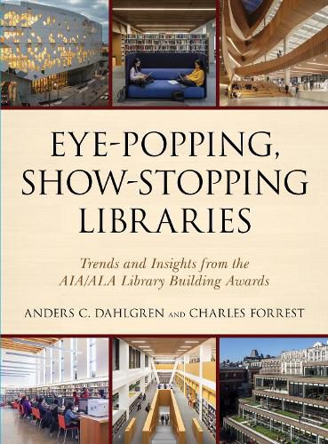 Cover image for Eye-Popping, Show-Stopping Libraries: Trends and Insights from the AIA/ALA Library Building Awards