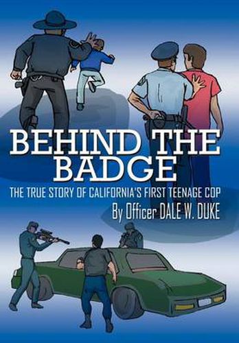 Cover image for Behind The Badge: The True Story Of California's First Teenage Cop