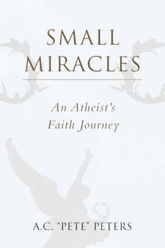 Cover image for Small Miracles: An Atheist's Faith Journey