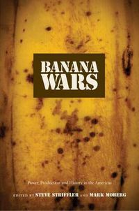 Cover image for Banana Wars: Power, Production, and History in the Americas