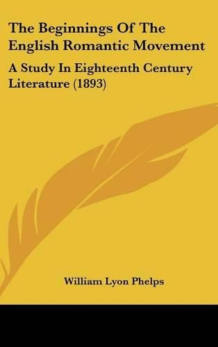 Cover image for The Beginnings of the English Romantic Movement: A Study in Eighteenth Century Literature (1893)