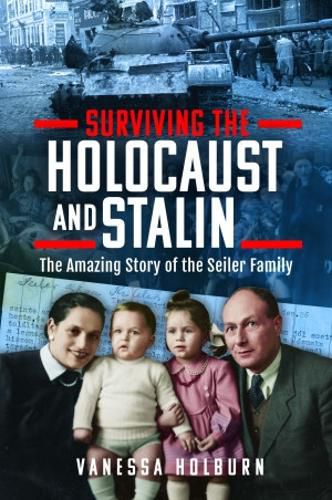 Cover image for Surviving the Holocaust and Stalin: The Amazing Story of the Seiler Family