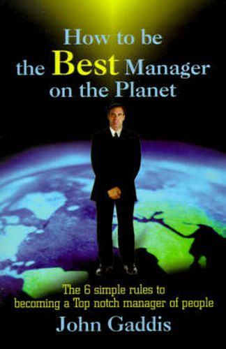 Cover image for How to Be the Best Manager on the Planet: The 6 Simple Rules to Becoming a Top Notch Manager of People