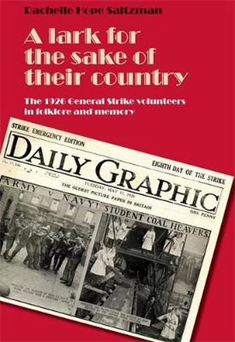 Cover image for A Lark for the Sake of Their Country: The 1926 General Strike Volunteers in Folklore and Memory