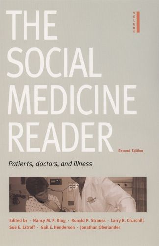 The Social Medicine Reader, Second Edition: Volume One: Patients, Doctors, and Illness