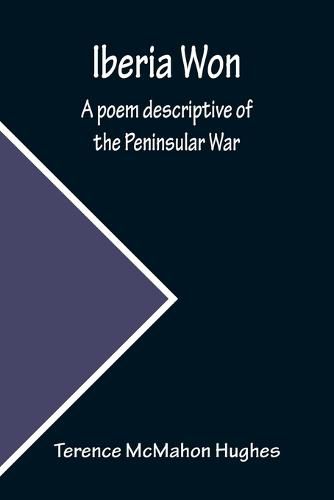 Cover image for Iberia Won; A poem descriptive of the Peninsular War