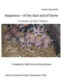 Cover image for Happiness of the Soul and of Swine: A Sounder of Life s Wisdom