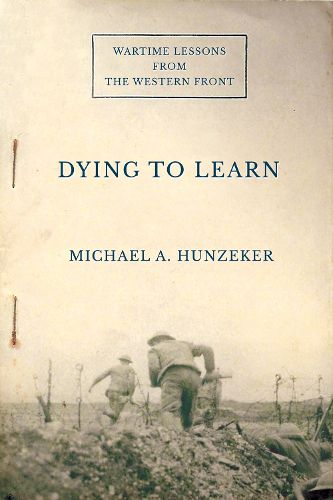 Cover image for Dying to Learn: Wartime Lessons from the Western Front